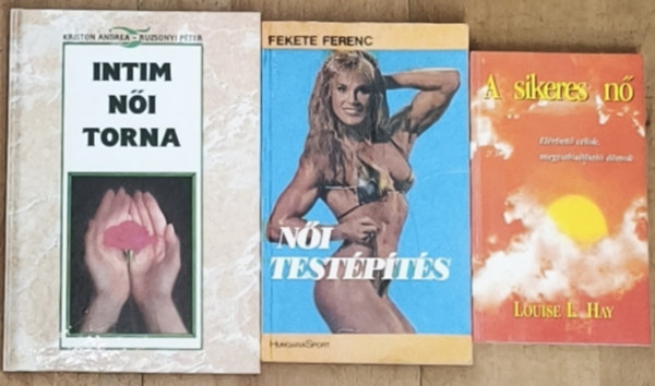 Louise L. Hay, Fekete Ferenc, Kriston Andrea-Ruzsonyi Péter - 3db könyv nőknek az egészésges életmódhoz, önismerethez - A sikeres nő, Női testépítés, Intim női torna