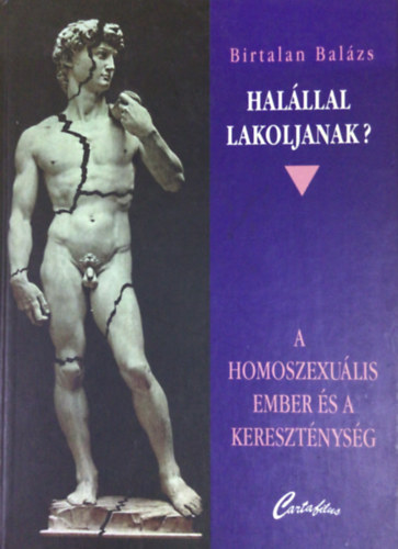 Birtalan Bal�zs - Hal�llal lakoljanak? -A homoszexu�lis ember �s a kereszt�nys�g
