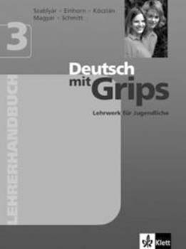 Szably�r; Einhorn; Magyar P�l - Deutsch mit Grips 3 - Lehrerhandbuch (tan�ri k�zik�nyv)