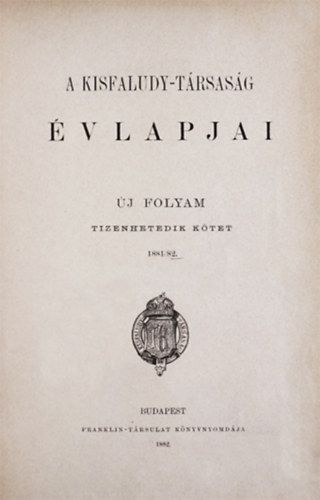 A Kisfaludy-Trsasg vlapjai. j folyam tizenhetedik ktet 1881/82