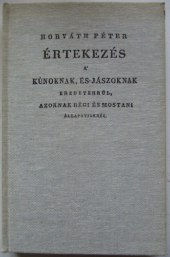 Horvth Pter - rtekezs a knoknak, s jszoknak eredetekrl, azoknak rgi s mostani llapotjokrl (Hasonms kiads)