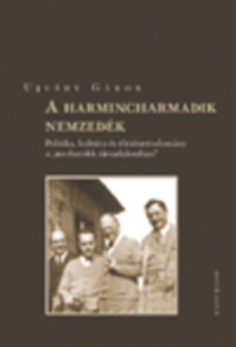 Ujv�ry G�bor - A harmincharmadik nemzed�k - Politika, kult�ra �s t�rt�nettudom�ny...