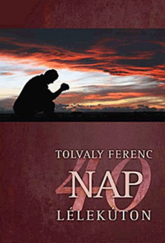 Budai Katalin  Tolvaly Ferenc (szerk.), Kiss Istvn (lektor) - 40 nap llekton - NAPL