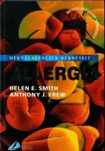 Helen E. Smith; Anthony J. Frew - Allergia - Megvlaszoljuk krdseit