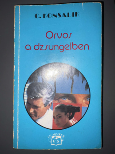 Szerz�: Heinz G. Konsalik; Szerkeszt�: Dr. Feh�r Erika - Kov�cs G�bor Ford�t�: �goston Alexandra - Orvos a dzsungelben (Vil�gsiker)