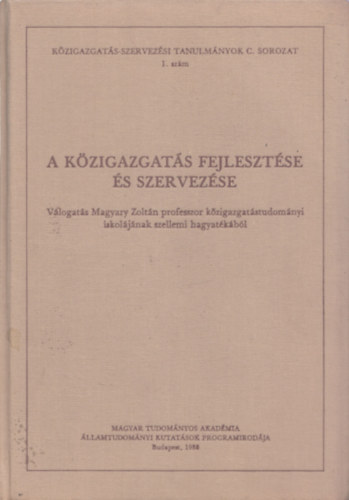 Dr. Gspr Mtys Csuth Sndor - A kzigazgats fejlesztse s szervezse (Vlogats Magyary Zoltn kzigazgatstudomnyi iskoljnak szellemi hagyatkbl)