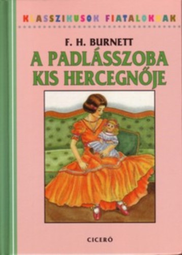 F. H. Burnett - A padlásszoba kis hercegnője (Klasszikusok fiataloknak)