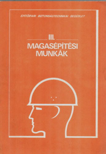 III. Magasépítési munkák. - A hagyományos és korszerű technolóiájú magasépítés.