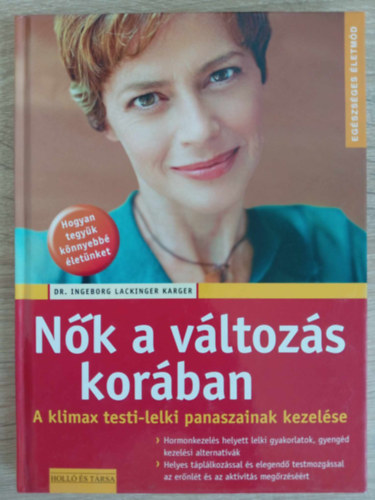 Dr. Csere Tamás Ingeborg Lackinger Karger (szerk.), Kiszlinger Henrietta (ford.) - Nők a változás korában - A klimax testi-lelki panaszainak kezelése(Hormonkezelés helyett lelki gyakorlatok, gyengéd kezelési alternatívák / Helyes táplálkozással és elegendő testmozgással az erőnlét és az aktivitás megőrzéséér