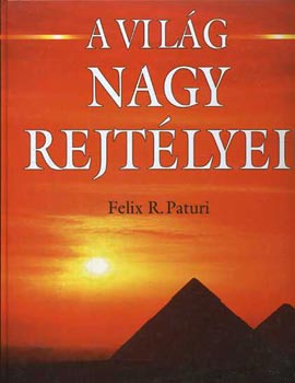 Felix R. Paturi - A világ nagy rejtélyei