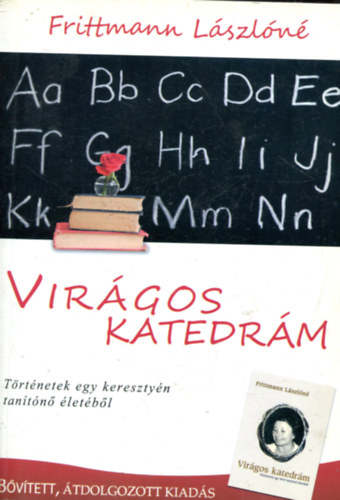 Frittmann L�szl�n� - Vir�gos katedr�m - T�rt�netek egy h�v� tan�t�n� �let�b�l