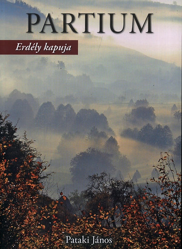 Pataki János - Partium - Erdély kapuja