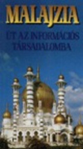 Z.Karvalics L�szl�-Veszelka Tam�s szerk. - Malajzia-�t az inform�ci�s t�rsadalomba
