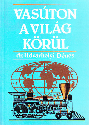 Dr. Udvarhelyi D�nes - Vas�ton a vil�g k�r�l