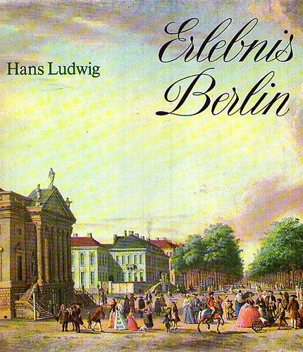 Hans Ludwig - Erlebnis Berlin