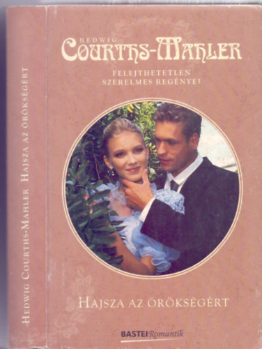 Hedwig Courths-Mahler - Hajsza az �r�ks�g�rt (Hedwig Courths-Mahler felejthetetlen szerelmes reg�nyei)