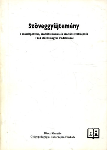 Almsy Judit - Szveggyjtemny a szocilpolitika, szocilis munka s szocilis szakkpzs 1945 eltti magyar irodalmbl