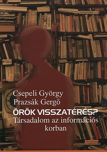 Csepeli Gyrgy; Prazsk Gerg - rk visszatrs? - Trsadalom az informcis korban