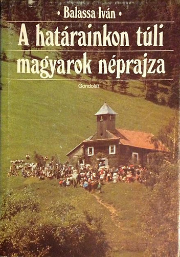 Balassa Iv�n - A hat�rainkon t�li magyarok n�prajza