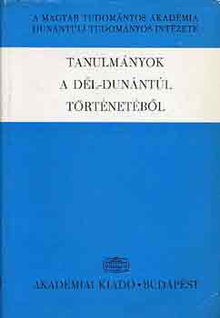 T. M�rey Kl�ra dr.  (szerk.) - Tanulm�nyok a D�l-Dun�nt�l t�rt�net�b�l
