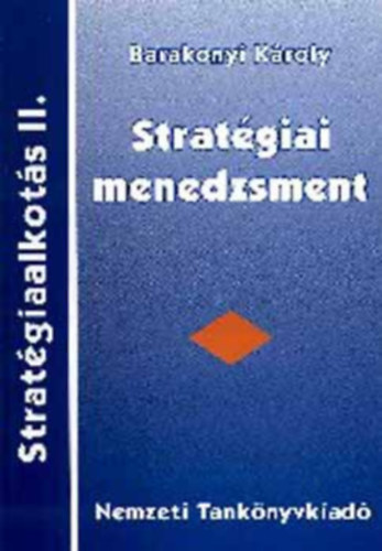 Barakonyi Kroly - Stratgiaalkots I-II. (Stratgiai tervezs, Stratgiai menedzsment)