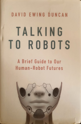 David Ewing Duncan - Talking to robots