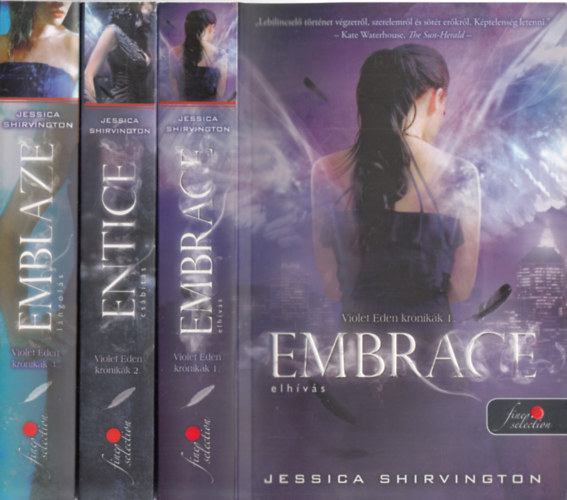 Jessica Shirvington - Embrace - Elhívás, Entice - Csábítás, Emblaze - Lángolás, - Violet Eden krónikák 1-3.