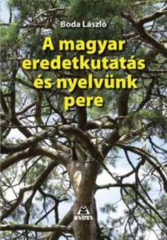 Boda László - A magyar eredetkutatás és nyelvünk pere