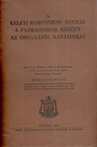Németh Th. István - A keleti keresztény egyház a fajmagyarok között az őshazától napjainkig