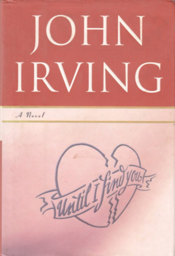 John Irving - Until I Find You - A Novel