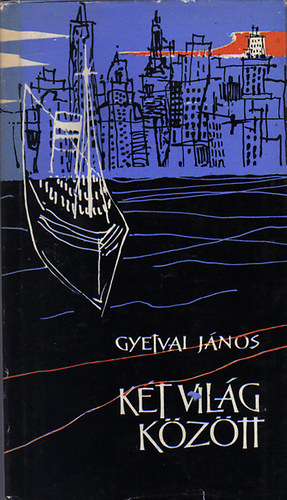 Gyetvai János - Két világ között