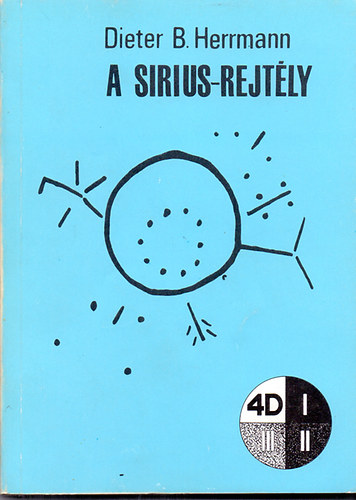 Szerz Dieter B. Herrmann Szerkeszt Kuczka Pter Fordt Rvai Gbor - A Sirius-rejtly (4D- knyvek)     -   Hrom dimenzink nygei elaszakdnak, s kitrulnak krl a vilgtengerek.