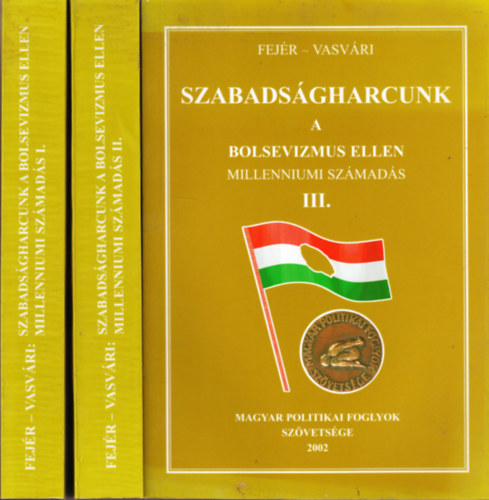 Fejér Dénes- Vasvári Vilmos - Szabadságharcunk a bolsevizmus ellen (Millenniumi számadás) I-III.