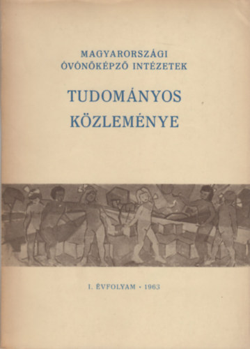 Dr. Hanzó Lajos  (szerk.) - Magyarországi óvónőképző intézetek tudományos közleménye (I. évf. 1963)