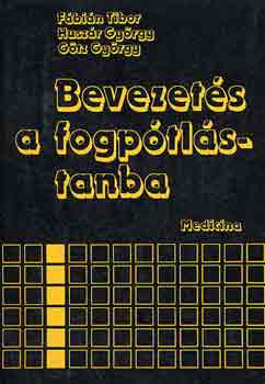 Fbin-Huszr-Gtz - Bevezets a fogptlstanba