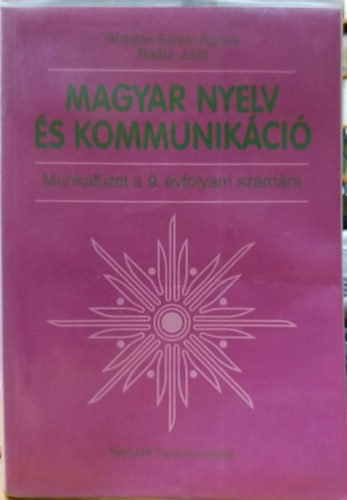 Antaln Szab gnes; Dr. Ratz Judit - Magyar nyelv s kommunikci. Munkafzet 9. vfolyam