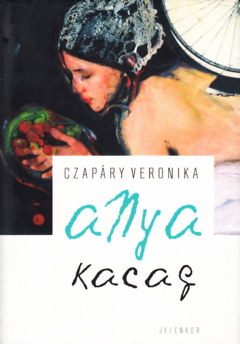 Czap�ry Veronika - Anya kacag