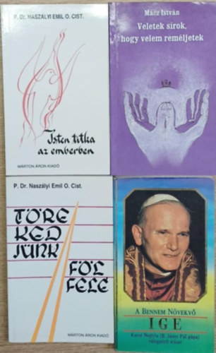 Mácz István P. Dr Naszályi Emil O. Cist - 4 db vallási témájú kötet: Isten titka az emberben - Veletek sírok, hogy velem reméljetek - Törekedjünk fölfelé! - A bennem növekvő ige