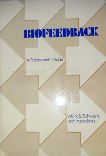 Mark S. Schwartz and Associates - Mark S. Schwartz and Associates - Biofeedback-A Practitioner's Guide