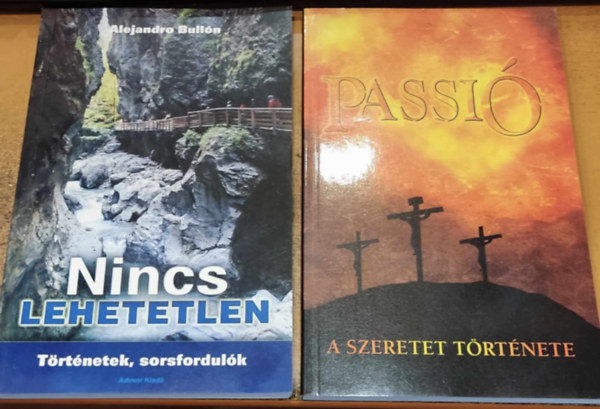 Ellen G. White Alejandro Bulln - Nincs lehetetlen (Trtnetek, sorsfordulk) + Passi (A szeretet trtnete)