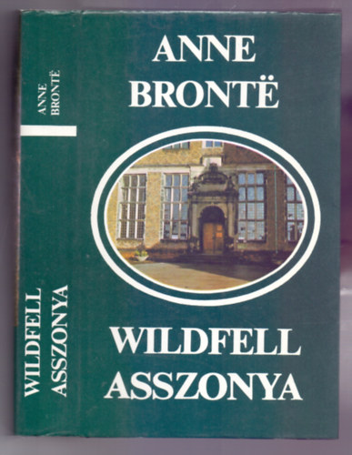 Anne Bront? - Wildfell asszonya (The Tenant of Wildfell Hall)