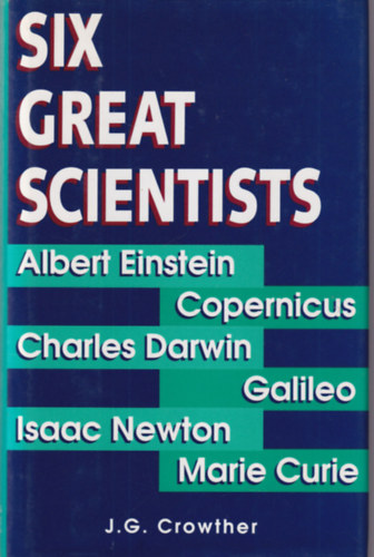 J. G. Crowther - Six Great Scientists