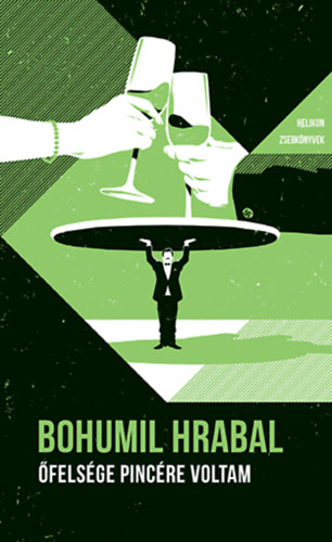 Bohumil Hrabal - Őfelsége pincére voltam