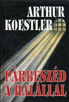 Arthur Koestler - Prbeszd a halllal (spanyol testamentum)