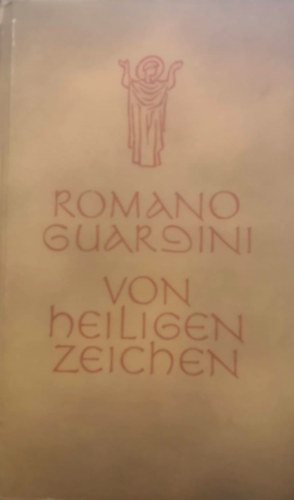 Romano Guardini - Von heiligen Zeihen