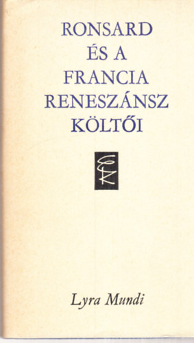 Ronsard �s a francia renesz�nsz k�lt�i (Lyra Mundi)