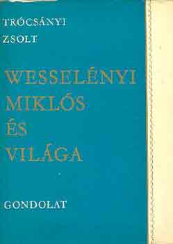 Trcsnyi Zsolt - Wesselnyi Mikls s vilga