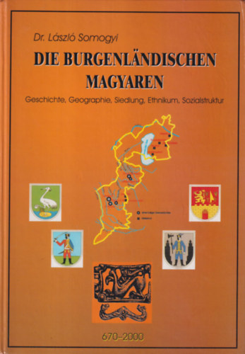 Dr. László Somogyi - Die Burgenländischen Magyaren - Geschichte, Geographie, Siedlung, Ethnikum, Sozialstruktur
