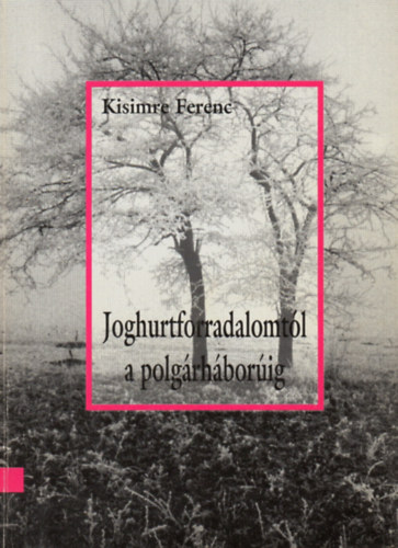 Kisimre Ferenc - Joghurtforradalomtól a polgárháborúig (Délvidéki háborús krónika)