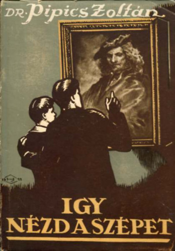 Dr. Pipics Zoltán - Így nézd a szépet!